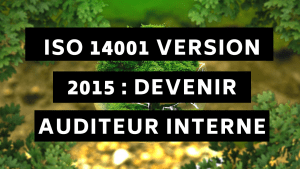 ISO 14001 version 2015 : Devenir auditeur interne