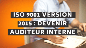 ISO 9001 version 2015 : Devenir auditeur interne