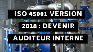 ISO 45001 version 2018 : Devenir auditeur interne